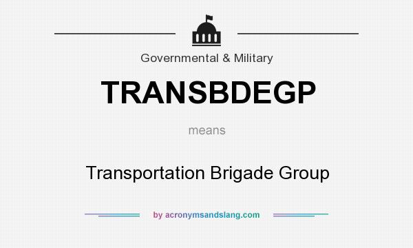 What does TRANSBDEGP mean? It stands for Transportation Brigade Group
