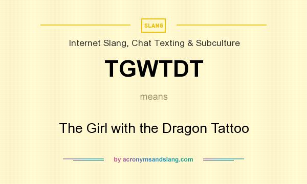 What does TGWTDT mean? It stands for The Girl with the Dragon Tattoo