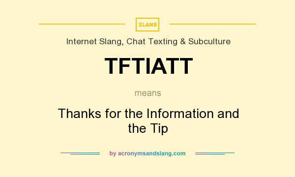 What does TFTIATT mean? It stands for Thanks for the Information and the Tip
