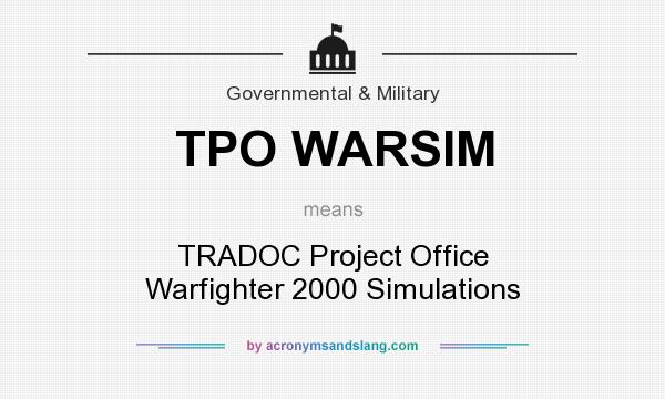 What does TPO WARSIM mean? It stands for TRADOC Project Office Warfighter 2000 Simulations