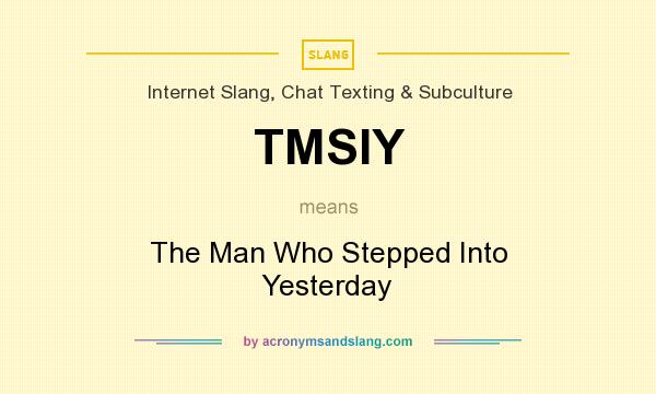 What does TMSIY mean? It stands for The Man Who Stepped Into Yesterday