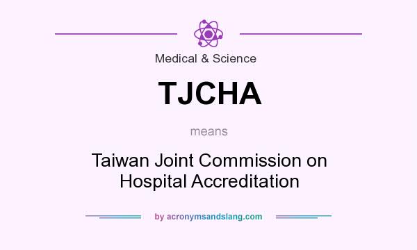 What does TJCHA mean? It stands for Taiwan Joint Commission on Hospital Accreditation