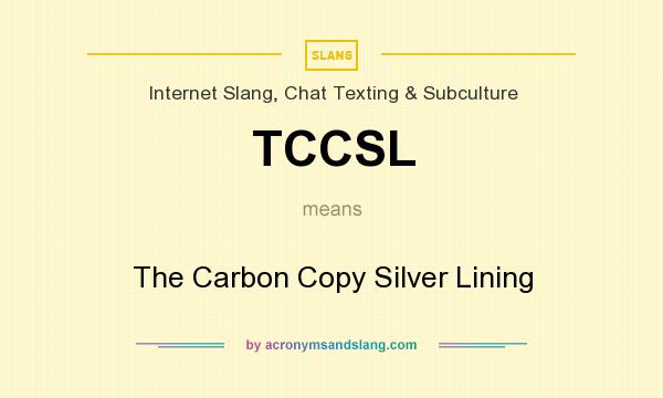 What does TCCSL mean? It stands for The Carbon Copy Silver Lining