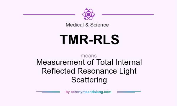 What does TMR-RLS mean? It stands for Measurement of Total Internal Reflected Resonance Light Scattering