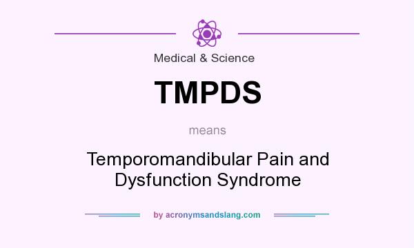 What does TMPDS mean? It stands for Temporomandibular Pain and Dysfunction Syndrome