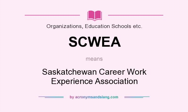 What does SCWEA mean? It stands for Saskatchewan Career Work Experience Association