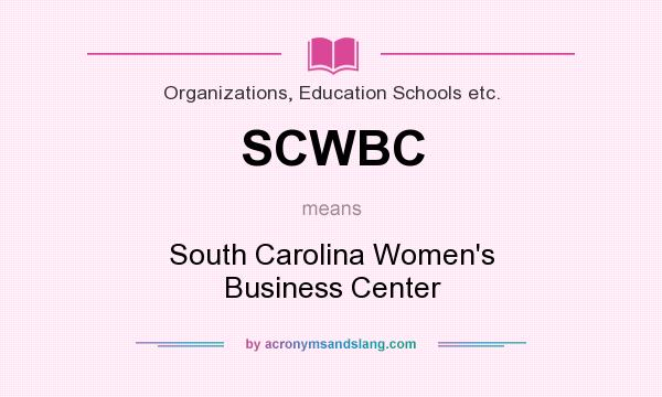 What does SCWBC mean? It stands for South Carolina Women`s Business Center