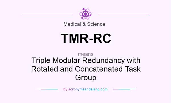 What does TMR-RC mean? It stands for Triple Modular Redundancy with Rotated and Concatenated Task Group