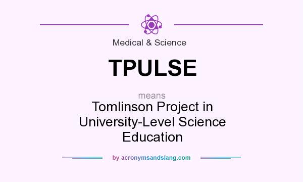 What does TPULSE mean? It stands for Tomlinson Project in University-Level Science Education