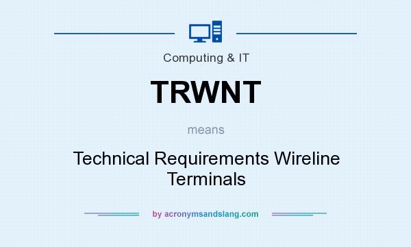 What does TRWNT mean? It stands for Technical Requirements Wireline Terminals