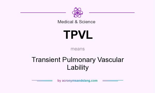 What does TPVL mean? It stands for Transient Pulmonary Vascular Lability