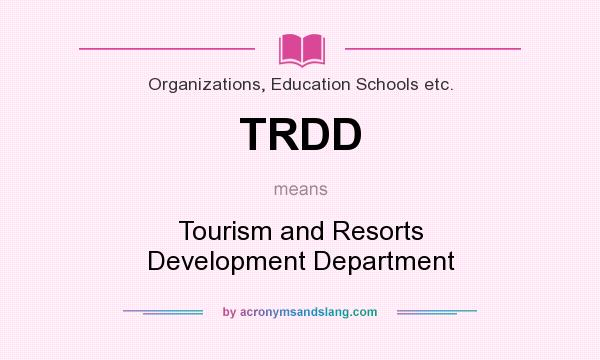 What does TRDD mean? It stands for Tourism and Resorts Development Department