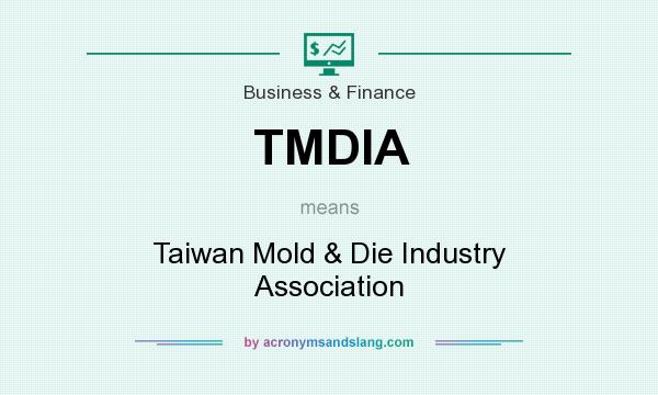 What does TMDIA mean? It stands for Taiwan Mold & Die Industry Association