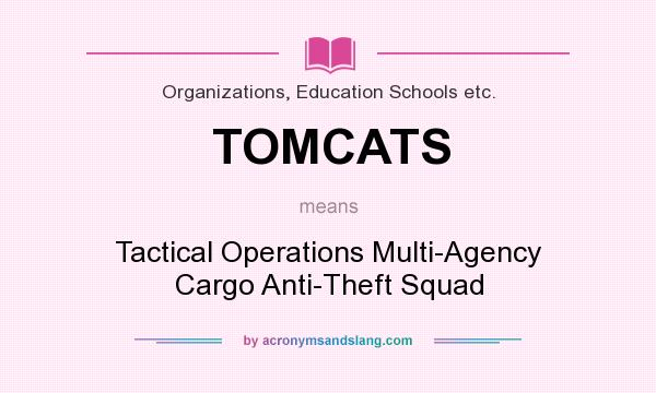 What does TOMCATS mean? It stands for Tactical Operations Multi-Agency Cargo Anti-Theft Squad