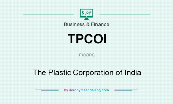 What does TPCOI mean? It stands for The Plastic Corporation of India