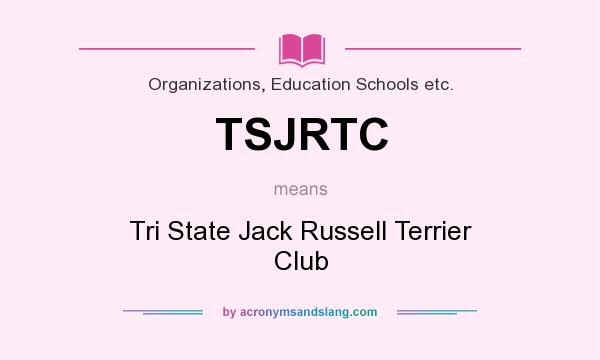 What does TSJRTC mean? It stands for Tri State Jack Russell Terrier Club