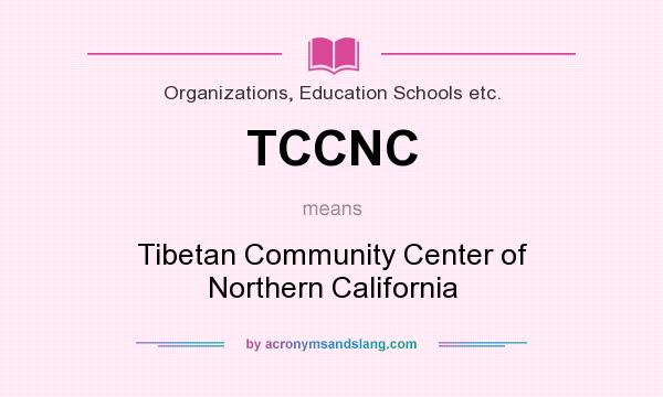 What does TCCNC mean? It stands for Tibetan Community Center of Northern California