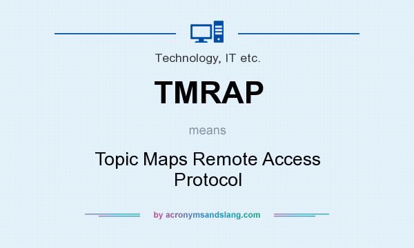 What does TMRAP mean? It stands for Topic Maps Remote Access Protocol