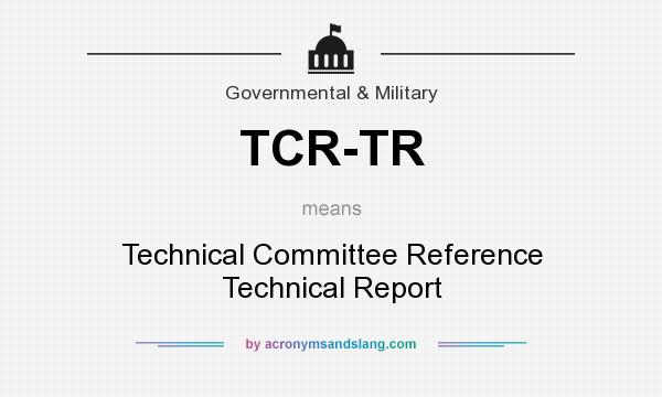 What does TCR-TR mean? It stands for Technical Committee Reference Technical Report