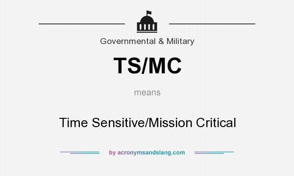 What does TS/MC mean? It stands for Time Sensitive/Mission Critical
