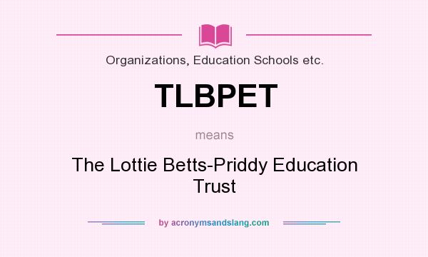 What does TLBPET mean? It stands for The Lottie Betts-Priddy Education Trust
