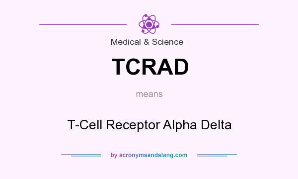 What does TCRAD mean? It stands for T-Cell Receptor Alpha Delta
