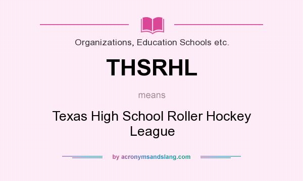 What does THSRHL mean? It stands for Texas High School Roller Hockey League