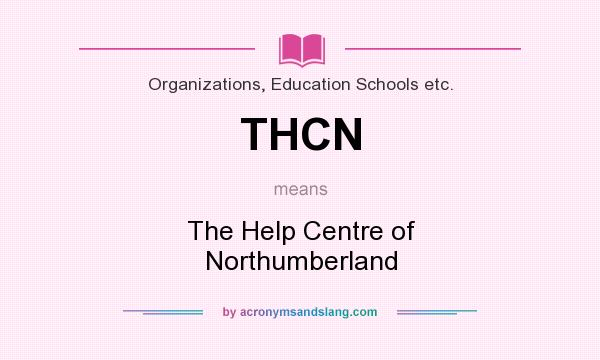 What does THCN mean? It stands for The Help Centre of Northumberland
