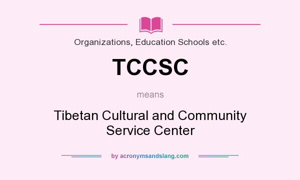 What does TCCSC mean? It stands for Tibetan Cultural and Community Service Center