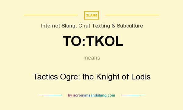What does TO:TKOL mean? It stands for Tactics Ogre: the Knight of Lodis