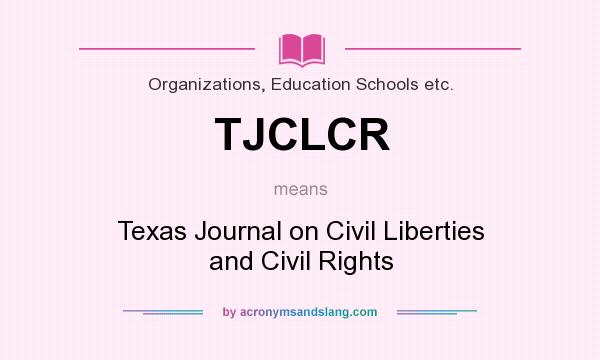 What does TJCLCR mean? It stands for Texas Journal on Civil Liberties and Civil Rights