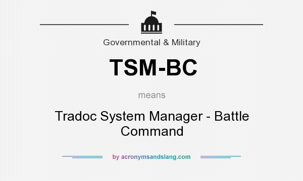 What does TSM-BC mean? It stands for Tradoc System Manager - Battle Command