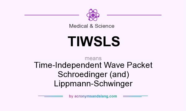 What does TIWSLS mean? It stands for Time-Independent Wave Packet Schroedinger (and) Lippmann-Schwinger