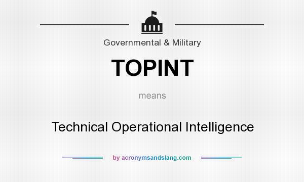 What does TOPINT mean? It stands for Technical Operational Intelligence