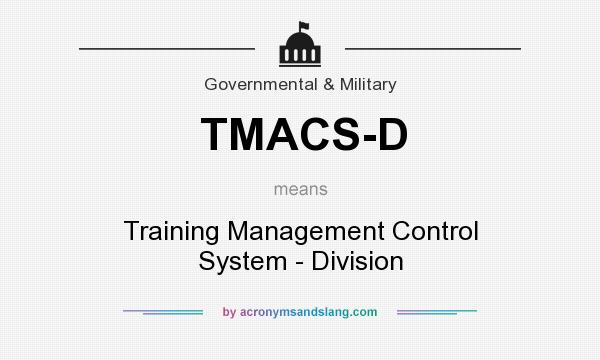 What does TMACS-D mean? It stands for Training Management Control System - Division