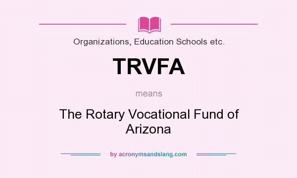 What does TRVFA mean? It stands for The Rotary Vocational Fund of Arizona