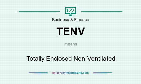 What does TENV mean? It stands for Totally Enclosed Non-Ventilated