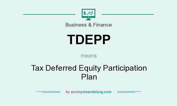 What does TDEPP mean? It stands for Tax Deferred Equity Participation Plan