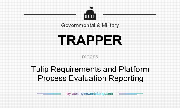 What does TRAPPER mean? It stands for Tulip Requirements and Platform Process Evaluation Reporting