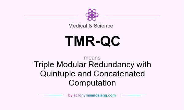 What does TMR-QC mean? It stands for Triple Modular Redundancy with Quintuple and Concatenated Computation