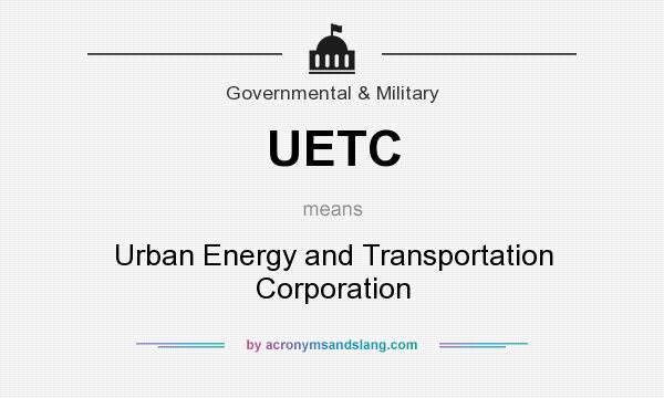 What does UETC mean? It stands for Urban Energy and Transportation Corporation