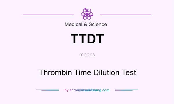 What does TTDT mean? It stands for Thrombin Time Dilution Test