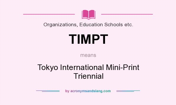 What does TIMPT mean? It stands for Tokyo International Mini-Print Triennial