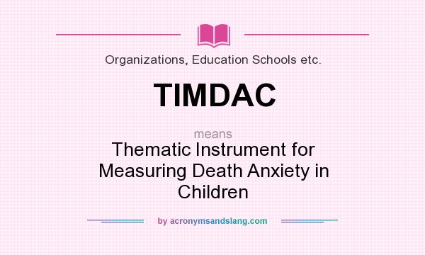 What does TIMDAC mean? It stands for Thematic Instrument for Measuring Death Anxiety in Children