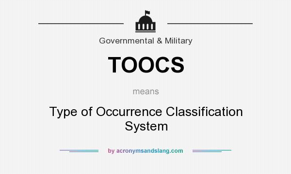 What does TOOCS mean? It stands for Type of Occurrence Classification System