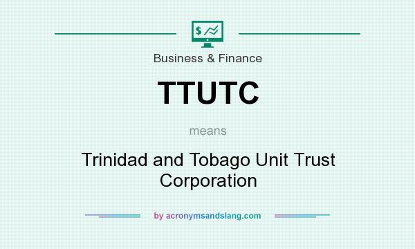 What does TTUTC mean? It stands for Trinidad and Tobago Unit Trust Corporation