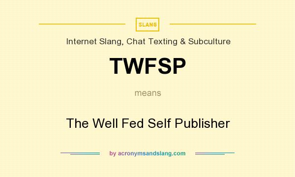 What does TWFSP mean? It stands for The Well Fed Self Publisher