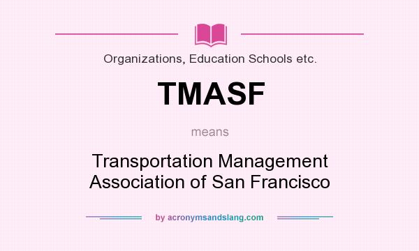 What does TMASF mean? It stands for Transportation Management Association of San Francisco