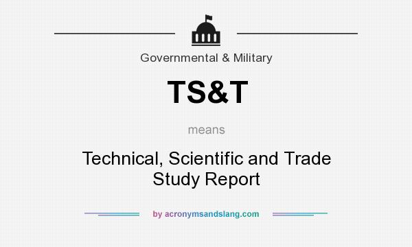 What does TS&T mean? It stands for Technical, Scientific and Trade Study Report