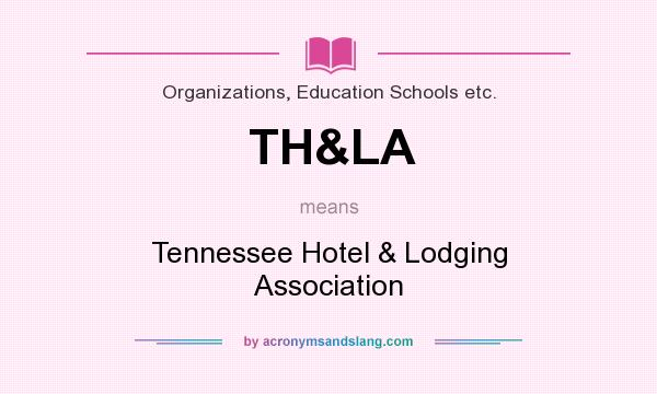 What does TH&LA mean? It stands for Tennessee Hotel & Lodging Association